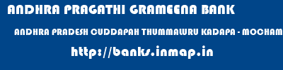 ANDHRA PRAGATHI GRAMEENA BANK  ANDHRA PRADESH CUDDAPAH THUMMALURU KADAPA - MOCHAMPETA  banks information 
